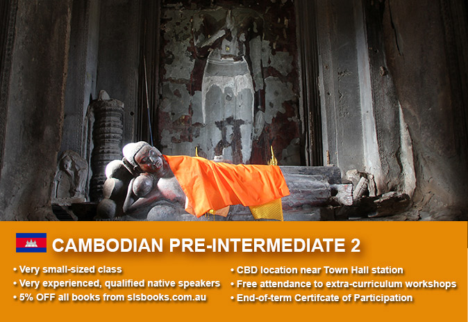 Cambodian/Khmer Pre-Intermediate 2 Course in Sydney CBD with small classes! Advance your conversational proficiency over 10 weeks with free materials.